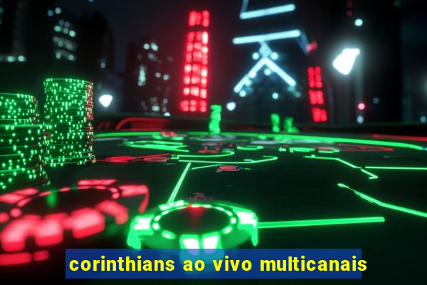 corinthians ao vivo multicanais